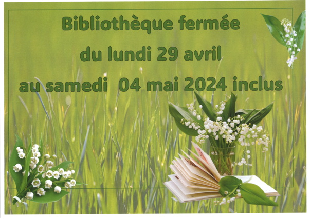 BIBLIOTHÈQUE fermée du 29 avril au 04 mai 2024 (inclus) et du 08 mai au 11 mai 2024 (inclus)